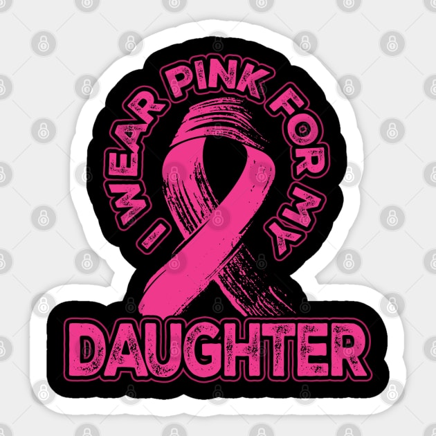 I wear pink for my Daughter Sticker by aneisha